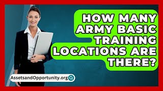 How Many Army Basic Training Locations Are There  AssetsandOpportunityorg [upl. by Namsu735]