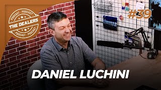 DANIEL LUCHINI  THE DEALERS PODCAST 39 [upl. by Etheline]