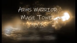 Arms Warrior  Mage Tower  102 [upl. by Kcirret283]