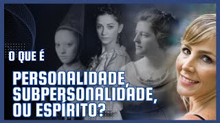 O Que É Personalidade Subpersonalidade Ou Espírito  Dárcio Cavallini [upl. by Creath]