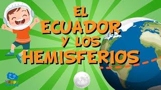 EL ECUADOR Y LOS HEMISFERIOS  Vídeos Educativos para Niños [upl. by Ahsienroc]