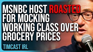 Democrat MSNBC Host ROASTED For MOCKING Working Class Over Grocery Prices [upl. by Dallis233]