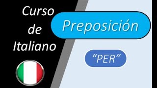 Lezione 60 La preposición quotPERquot en italiano La preposizione PER [upl. by Okime]