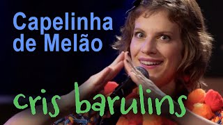 Capelinha de Melão  Cantada por Cris Barulins [upl. by Aleira]