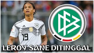 Beberapa Alasan Kenapa Leroy Sané Tidak Masuk Squad Jerman Untuk Piala Dunia 2018 [upl. by Soelch]