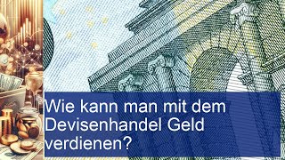 Wie kann man mit dem Devisenhandel Geld verdienen [upl. by Avery522]