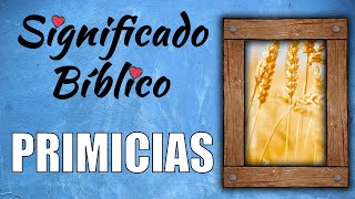 Primicias Significado Bíblico  ¿Qué Significa Primicias en la Biblia 🙏 [upl. by Milissa]