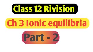 Class 12 Ch 3 Ionic equilibria part 2 [upl. by Losse570]