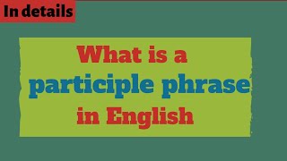 Participle phrases in English Grammar [upl. by Karalynn]