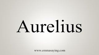 How To Say Aurelius [upl. by Joashus]