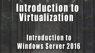 Introduction to Virtualization  Introduction to Windows Server 2016 Course [upl. by Ecilef]