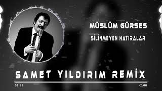 Müslüm Gürses  Silinmeyen Hatıralar  Samet Yıldırım Remix [upl. by Gerius]