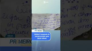 Mulher é resgatada de cárcere privado após deixar bilhete de socorro [upl. by Ylrahc]