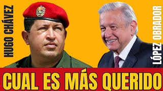 🟢LÓPEZ OBRADOR vs HUGO CHÁVEZ Cuál de los DOS ha sido más QUERIDO [upl. by Ainex]