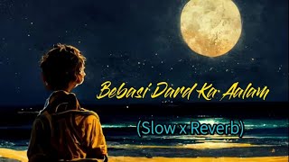 Bebasi Dard Ka Aalam SlowxReverb  Baabul  Kunal Ganjawala [upl. by Yenffit]