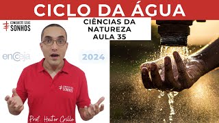 AULA 35  CIÊNCIAS DA NATUREZA  CICLO DA ÁGUA COMPLETO  ENCCEJA 2024  ENSINO MÉDIO E FUNDAMENTAL [upl. by Enelloc]