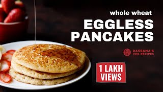 Eggless Pancake Without Maida  Eggless Whole Wheat Pancake  Best Whole Wheat Pancakes [upl. by Nicko53]