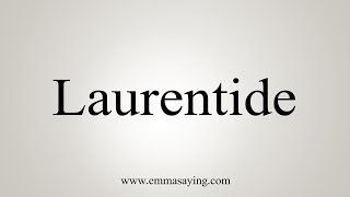 How To Say Laurentide [upl. by Albertine]