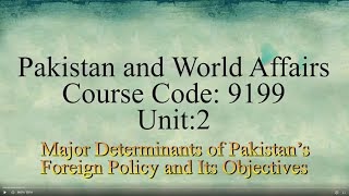 Pakistan World affair  Course Code 9199  Pakistans Foreign Policy  Unit 02  Program 02 [upl. by Ystap]