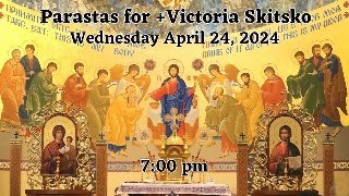 Parastas Prayer Service for Victoria Skitsko Wednesday April 24 2024 700 pm [upl. by Brinn]