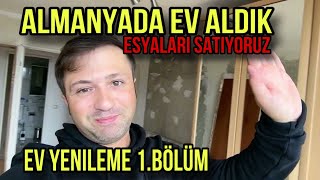 ALMANYADA EV ALDIK  EŞYALARI SATIYORUZ  EV YENİLEME 1BÖLÜM [upl. by Minsat]