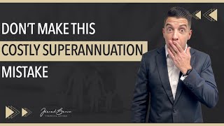 Avoid This Costly Superannuation Mistake [upl. by Hoshi]