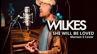 WILKES  She Will Be Loved Maroon 5 Cover [upl. by Ikila742]