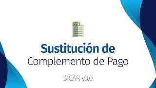 ¿CÓMO SUSTITUIR UN COMPLEMENTO DE PAGO EN SICAR  v30   SICARMX [upl. by Elaweda269]