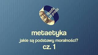 Jak filozofia stara się wyjaśnić podstawy moralności Wstęp do metaetyki 18 cz 1 [upl. by Josefa454]