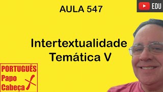 Intertextualidade Temática V Aula 547 [upl. by Ennobe]