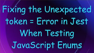 Fixing the Unexpected token  Error in Jest When Testing JavaScript Enums [upl. by Lorelei594]