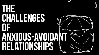 The Challenges of AnxiousAvoidant Relationships [upl. by Yliab48]