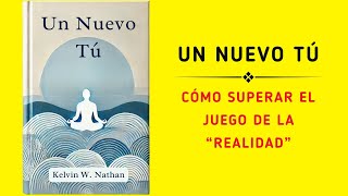 Un Nuevo Tú Cómo Superar El Juego De La “realidad” Audiolibro [upl. by Giff]