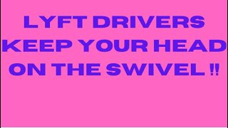 LYFT DRIVERS KEEP YOUR HEAD ON THE SWIVEL [upl. by Llecrad]