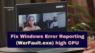 Fix Windows Error Reporting WerFaultexe high CPU Disk Memory usage in Windows 1110 [upl. by Eceeryt289]