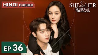 She and Her Perfect Husband《HINDI DUB》Full Episode 36  Chinese Drama in Hindi Dubbed [upl. by Quirk31]