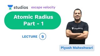 L9 Atomic Radius 1  Periodic Table amp Properties IITJEE Mains amp Advance  Piyush Maheshwari [upl. by Eralcyram]