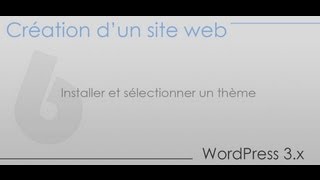 Création dun site web  Partie 6  Installer et sélectionner un thème pour wordpress [upl. by Nirroc]