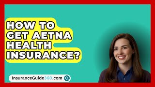 How To Get AETNA Health Insurance  InsuranceGuide360com [upl. by Ati]