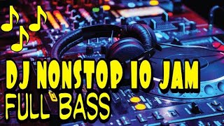 DJ REMIX FULL BASS NONSTOP 10 JAM 2019 [upl. by Nesila867]