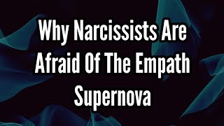 Why Narcissists Are Afraid Of The Empath Supernova [upl. by Yand]