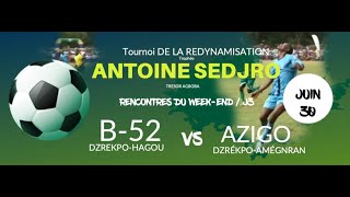 B52 DZREKPOHAGOU vs AZIGO DZRÉKPOAMÉGNRAN tournoi DE LA REDYNAMISATION ANTOINE SEDJRO [upl. by Canotas]