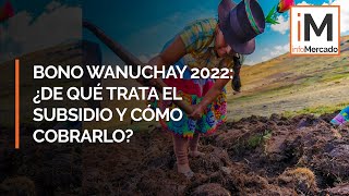 Bonos Perú 2022 ¿De qué trata el Bono Wanuchay y cómo cobrarlo  Lo último [upl. by Gorges632]