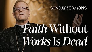 Faith Without Works Is Dead  Bishop Barrons Sunday Sermon [upl. by Nimar874]