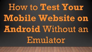 How to Test Your Mobile Website on Android Without an Emulator [upl. by Blondie]