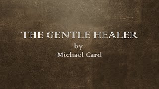 The Gentle Healer  Michael Card  w lyrics [upl. by Stuart]