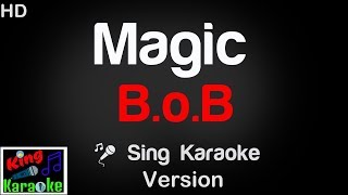 🎤 BoB  Magic Karaoke Version  King Of Karaoke [upl. by Gnod201]