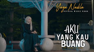 Yaya Nadila  Aku Yang Kau Buang  Official Music Video [upl. by Nuhsyar]