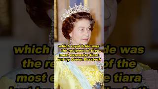 which royal bride was the recipient of the most expensive tiara lent by Queen Elizabethshortvideo [upl. by Kcolttam]