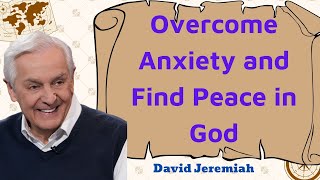 Overcome Anxiety and Find Peace in God 2024 [upl. by Ahsiadal]